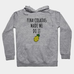 Pina Coladas Made Me Do It Hoodie